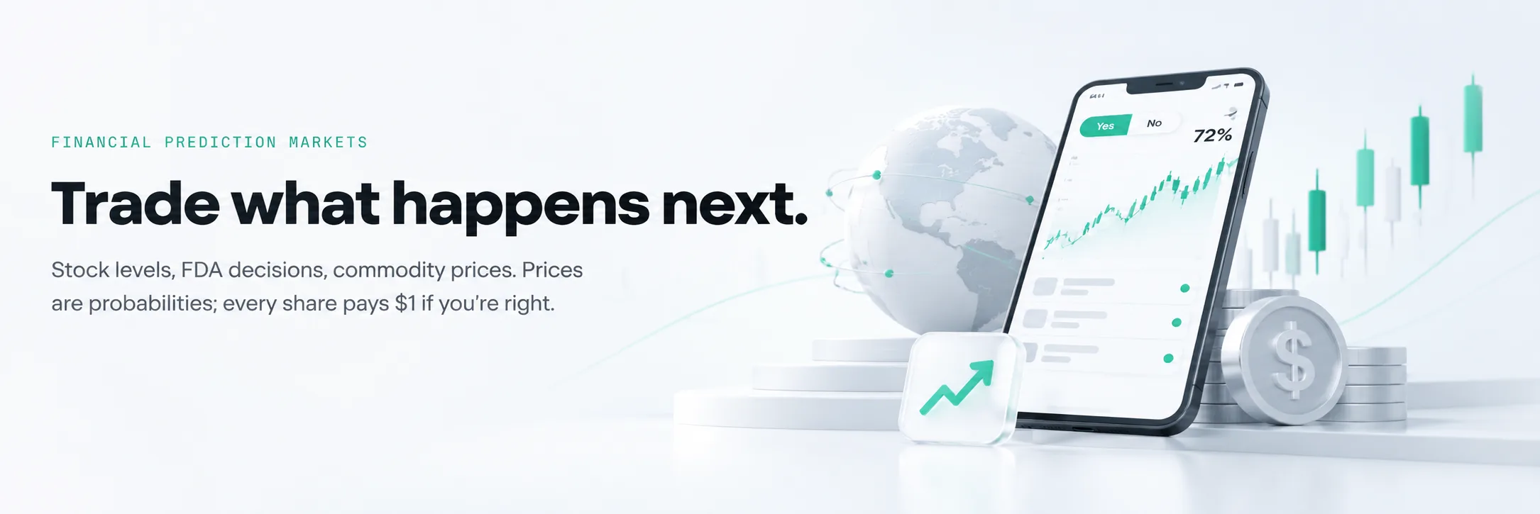Financial prediction markets. Trade what happens next. Stock levels, FDA decisions, commodity prices. Prices are probabilities; every share pays $1 if you're right.